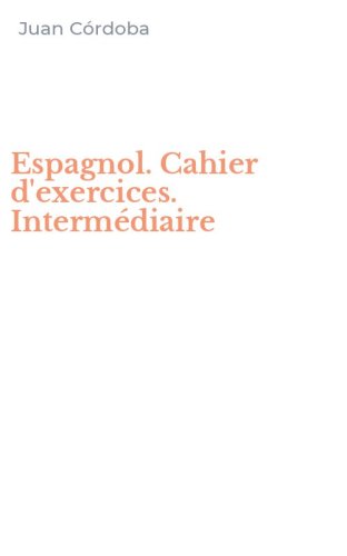Espagnol. Cahier d'exercices. Interm&eacute;diaire