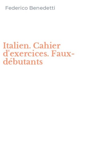 Italien. Cahier d'exercices. Faux-d&eacute;butants