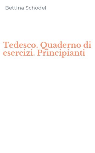 Tedesco. Quaderno di esercizi. Principianti
