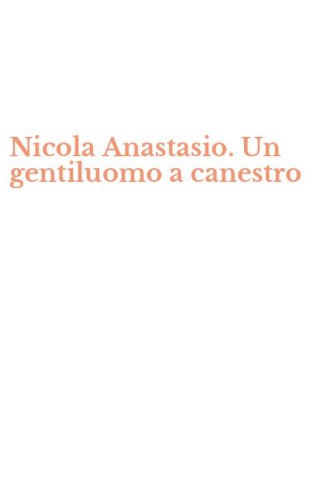 Nicola Anastasio. Un gentiluomo a canestro