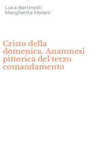 Cristo della domenica. Anamnesi pittorica del terzo comandamento