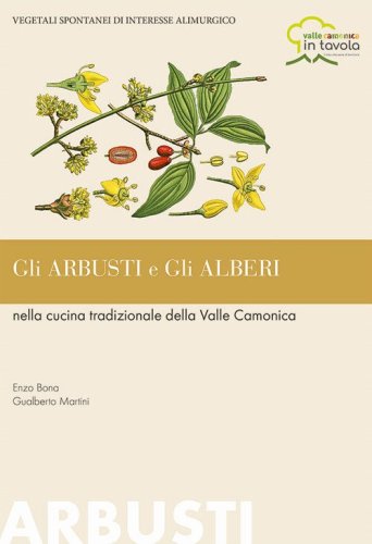 Gli arbusti e gli alberi nella cucina tradizionale della Valle Camonica. Vegetali spontanei di interesse alimurgico