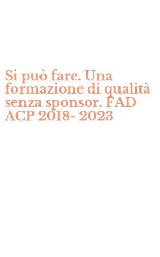 Si pu&ograve; fare. Una formazione di qualit&agrave; senza sponsor. FAD ACP 2018-2023
