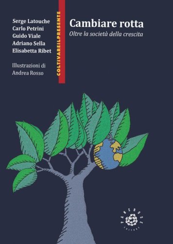 Cambiare rotta. Oltre la societ&agrave; della crescita