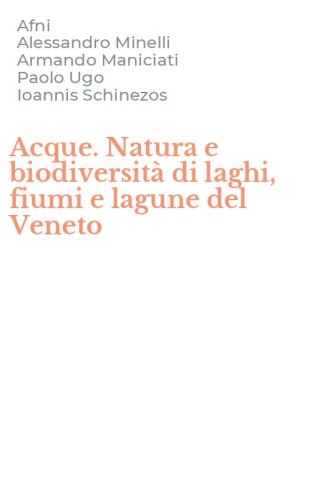Acque. Natura e biodiversit&agrave; di laghi, fiumi e lagune del Veneto