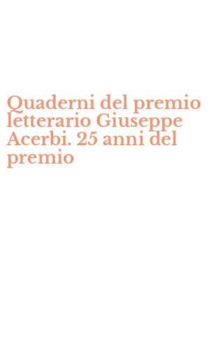 Quaderni del premio letterario Giuseppe Acerbi. 25 anni del premio