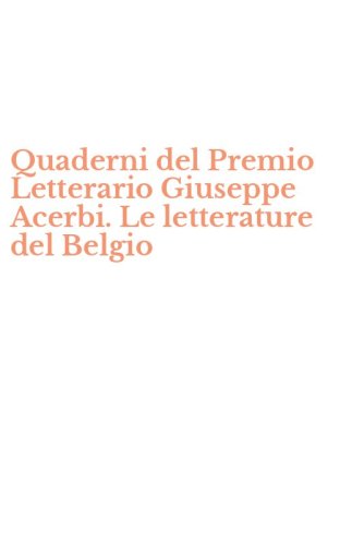 Quaderni del Premio Letterario Giuseppe Acerbi. Le letterature del Belgio