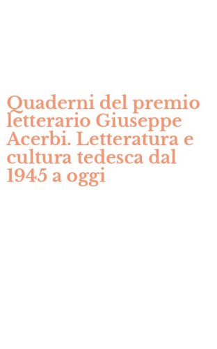 Quaderni del premio letterario Giuseppe Acerbi. Letteratura e cultura tedesca dal 1945 a oggi