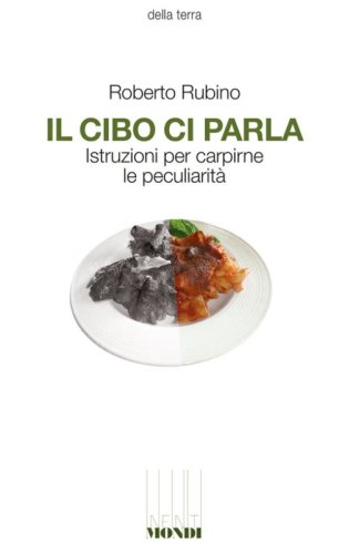 Il cibo ci parla. Istruzioni per carpirne le peculiarit&agrave;