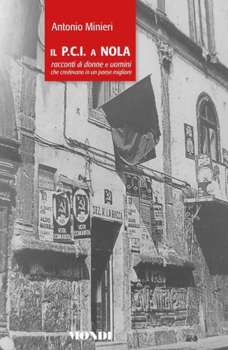 Il P.C.I. a Nola. Racconti di donne e uomini che credevano in un paese migliore