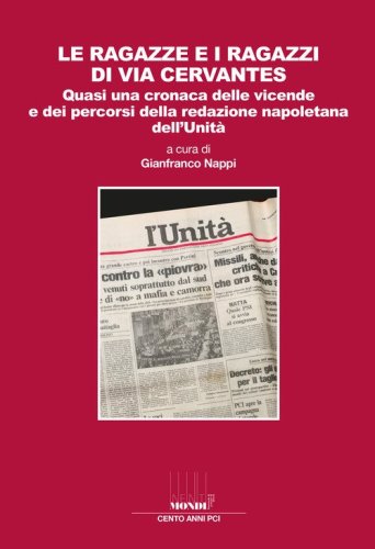 Le ragazze e i ragazzi di via Cervantes. Quasi una cronaca delle vicende e dei percorsi della redazione napoletana dell'Unit&agrave;