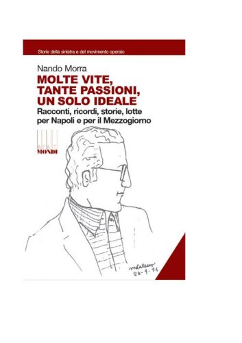 Molte vite, tante passioni, un solo ideale. Racconti, ricordi, storie, lotte per Napoli e il Mezzogiorno