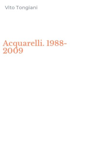 Acquarelli. 1988-2009