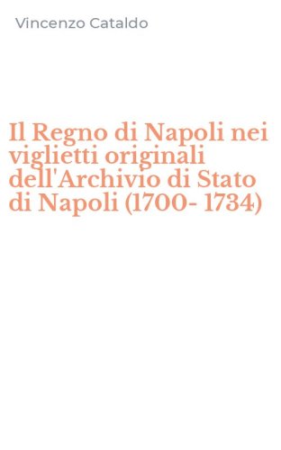 Il Regno di Napoli nei viglietti originali dell'Archivio di Stato di Napoli (1700-1734)