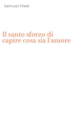 Il santo sforzo di capire cosa sia l'amore