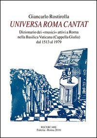 Universa Roma cantat. Dizionario dei &laquo;musici&raquo; attivi a Roma nella basilica Vaticana dal 1513 al 1979