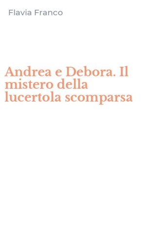 Andrea e Debora. Il mistero della lucertola scomparsa