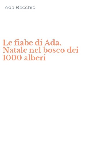 Le fiabe di Ada. Natale nel bosco dei 1000 alberi
