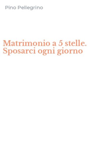 Matrimonio a 5 stelle. Sposarci ogni giorno