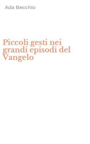 Piccoli gesti nei grandi episodi del Vangelo