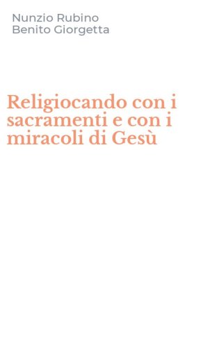 Religiocando con i sacramenti e con i miracoli di Ges&ugrave;