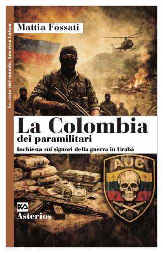 La Colombia dei paramilitari. Inchiesta sui signori della guerra in Urab&agrave;