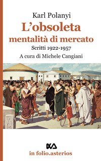L'obsoleta mentalit&agrave; di mercato. Scritti 1922-1957