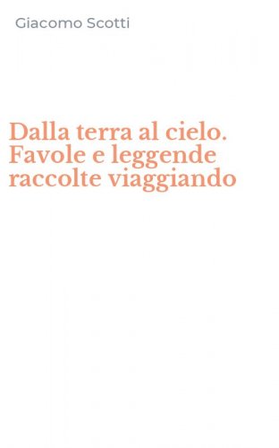 Dalla terra al cielo. Favole e leggende raccolte viaggiando