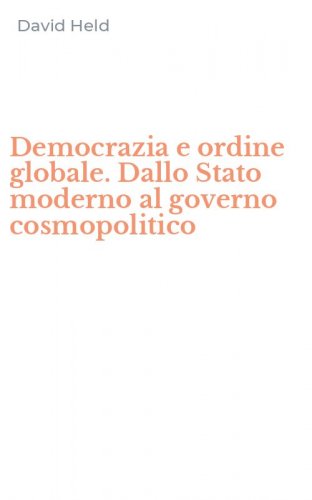 Democrazia e ordine globale. Dallo Stato moderno al governo cosmopolitico