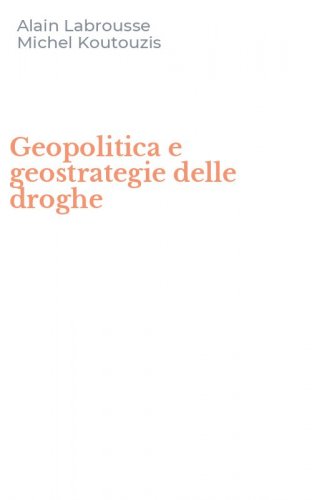 Geopolitica e geostrategie delle droghe