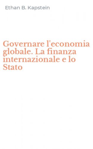 Governare l'economia globale. La finanza internazionale e lo Stato