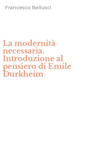 La modernit&agrave; necessaria. Introduzione al pensiero di Emile Durkheim