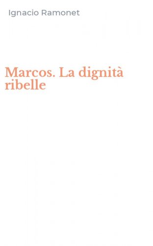 Marcos. La dignit&agrave; ribelle
