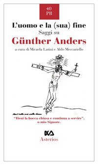 L'uomo e la (sua) fine. Saggi su G&uuml;nther Anders