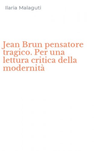 Jean Brun pensatore tragico. Per una lettura critica della modernit&agrave;