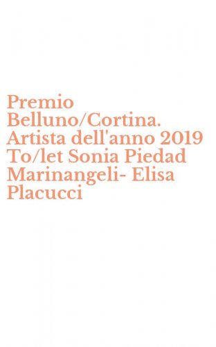 Premio Belluno/Cortina. Artista dell'anno 2019 To/let Sonia Piedad Marinangeli-Elisa Placucci