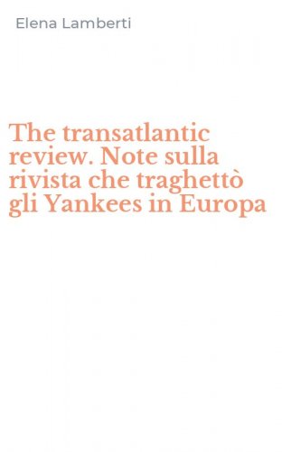The transatlantic review. Note sulla rivista che traghett&ograve; gli Yankees in Europa