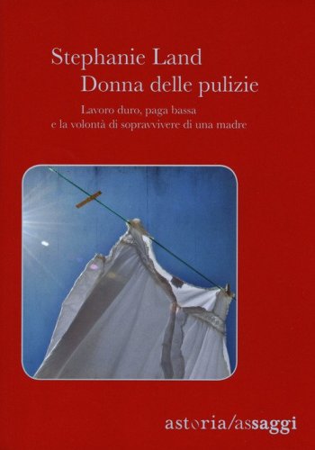 Donna delle pulizie. Lavoro duro, paga bassa e la volont&agrave; di sopravvivere di una madre