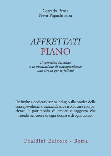 Affrettati piano. Il cammino interiore e la meditazione di consapevolezza: una strada per la felicit&agrave;