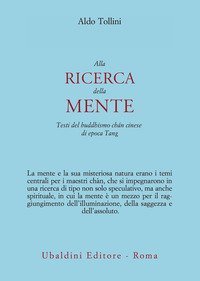 Alla ricerca della mente. Testi del buddhismo ch&aacute;n cinese di epoca Tang