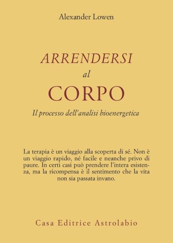 Arrendersi al corpo. Il processo dell'analisi bioenergetica