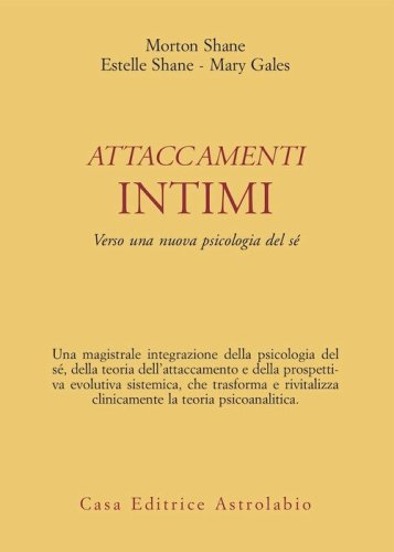 Attaccamenti intimi. Verso una nuova psicologia del s&eacute;