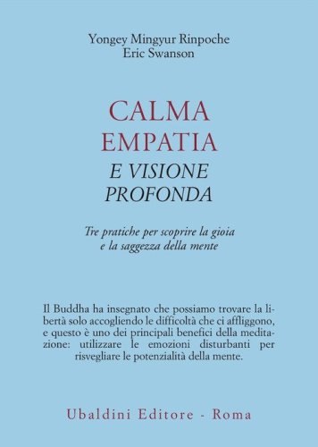 Calma empatia e visione profonda. Tre pratiche per scoprire la gioia e la saggezza della mente