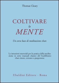 Coltivare la mente. Un corso base di meditazione chan