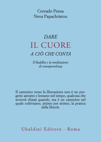 Dare il cuore a ci&ograve; che conta. Il Buddha e la meditazione di consapevolezza