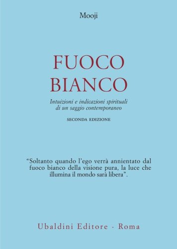 Fuoco bianco. Intuizioni e indicazioni spirituali di un saggio contemporaneo