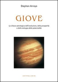 Giove. La chiave astrologica dell'evoluzione, della prosperit&agrave; e delle potenzialit&agrave;
