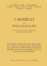 I modelli della psicoanalisi. Un metodo er descrivere e confrontare gli approcci psicoanalitici