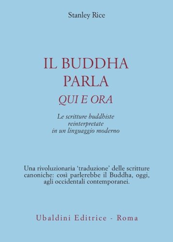 Il buddha parla qui e ora. Le scritture buddhiste reinterpretate in un linguaggio moderno