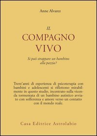 Il compagno vivo. Si pu&ograve; strappare un bambino alla pazzia?